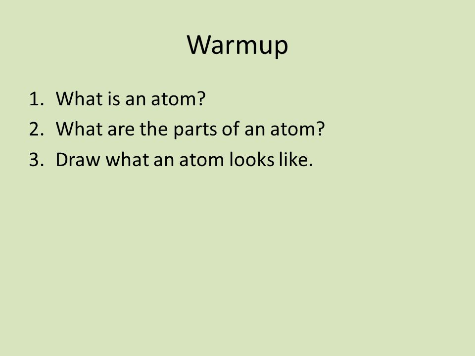 Warmup What is an atom What are the parts of an atom
