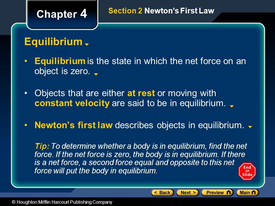 Chapter 4 Section 2 Newton’s First Law. Equilibrium. Equilibrium is the state in which the net force on an object is zero.