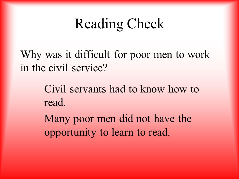 Reading Check Why was it difficult for poor men to work in the civil service Civil servants had to know how to read.