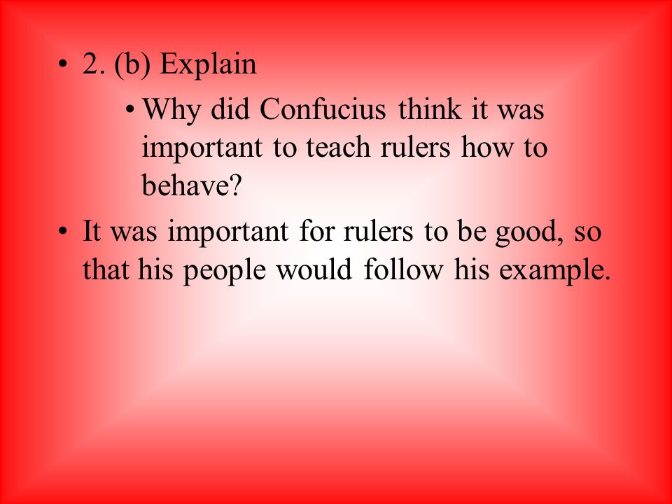 2. (b) Explain Why did Confucius think it was important to teach rulers how to behave