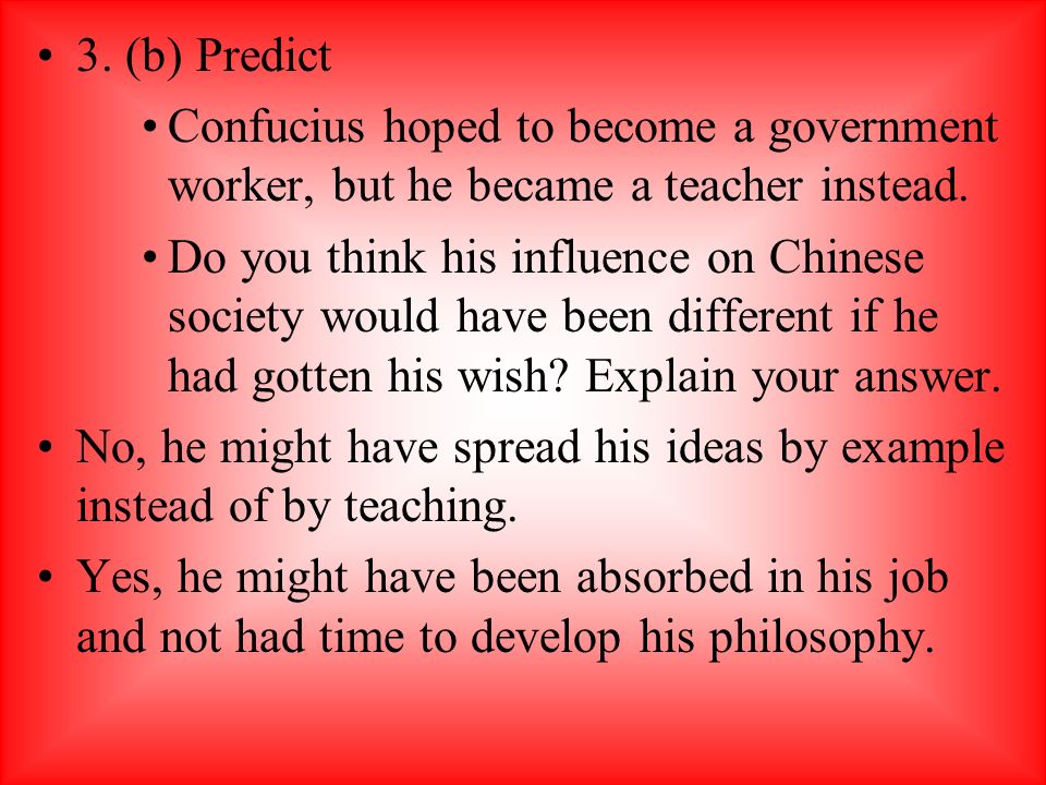 3. (b) Predict Confucius hoped to become a government worker, but he became a teacher instead.