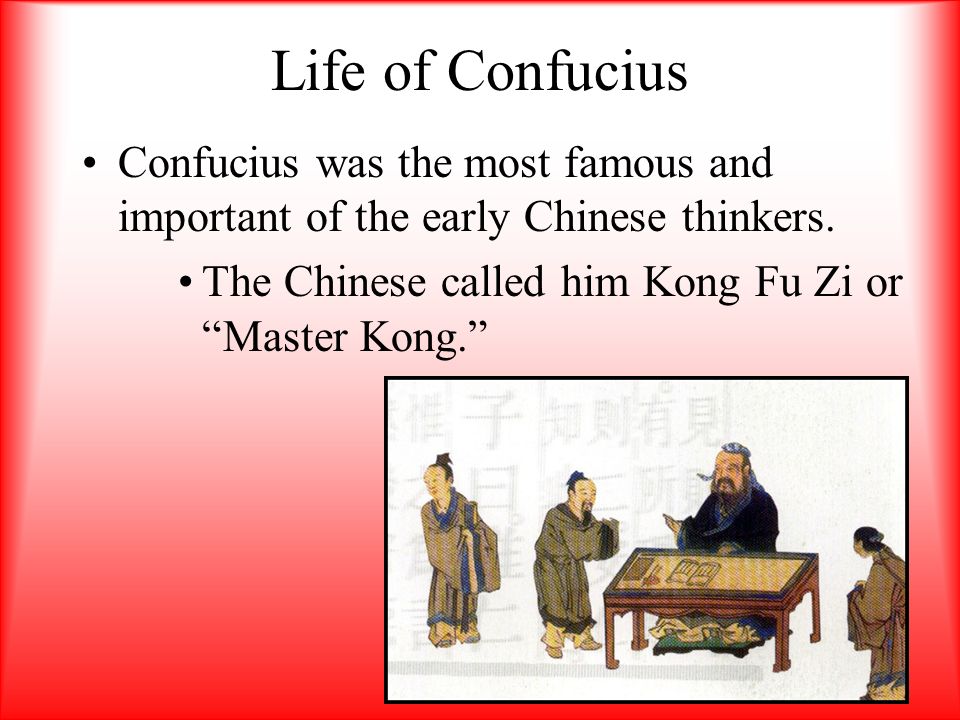 Life of Confucius Confucius was the most famous and important of the early Chinese thinkers.