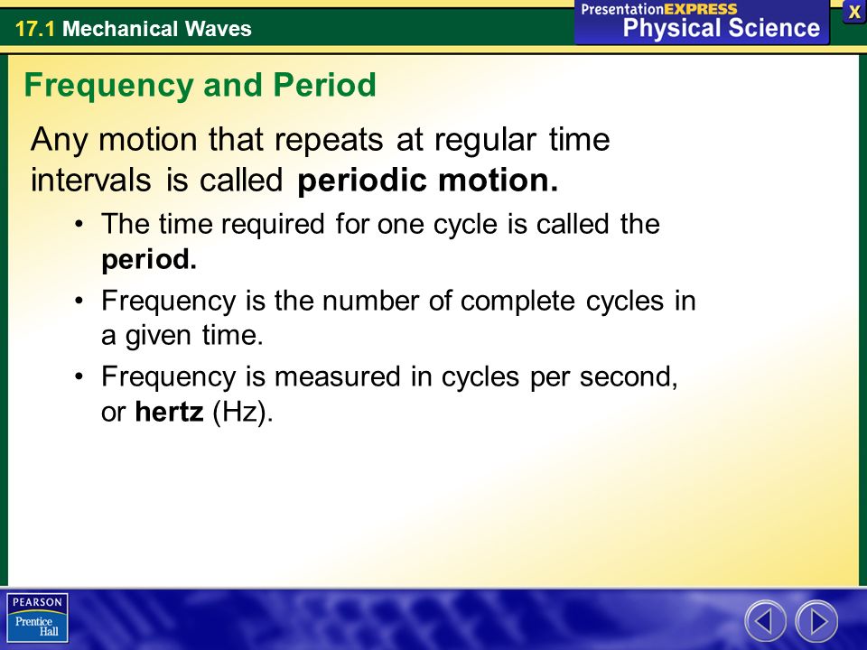 Frequency and Period Any motion that repeats at regular time intervals is called periodic motion.
