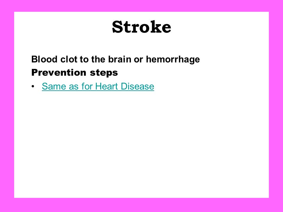 Stroke Blood clot to the brain or hemorrhage Prevention steps