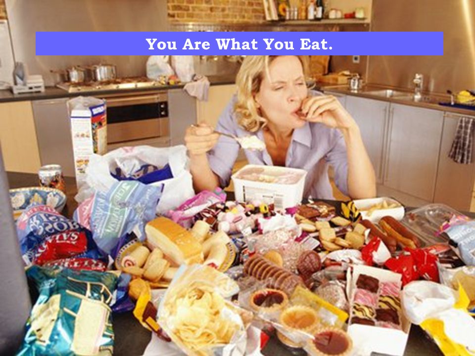 You Are What You Eat.