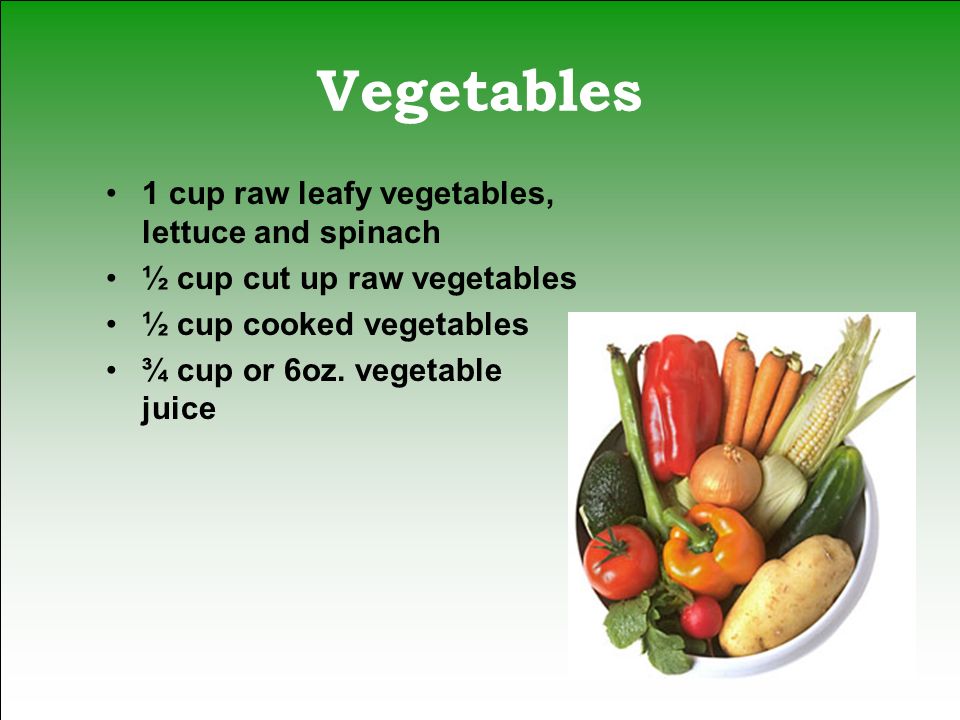 Vegetables 1 cup raw leafy vegetables, lettuce and spinach