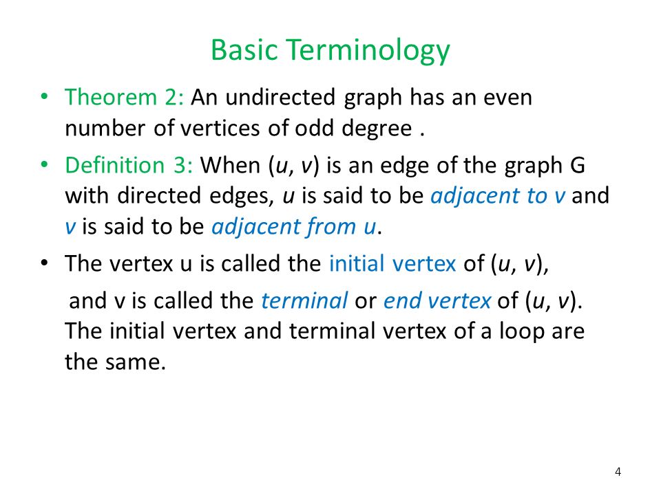 Basic Terminology Theorem 2: An undirected graph has an even number of vertices of odd degree .