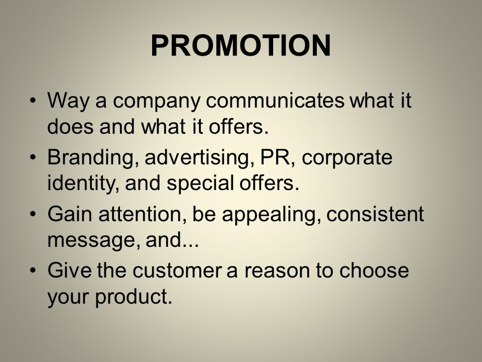 PROMOTION Way a company communicates what it does and what it offers.