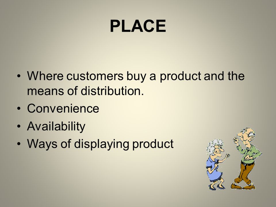 PLACE Where customers buy a product and the means of distribution.
