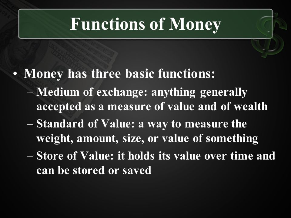 Functions of Money Money has three basic functions: