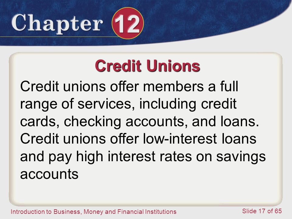 Credit Unions Credit unions offer members a full range of services, including credit cards, checking accounts, and loans.