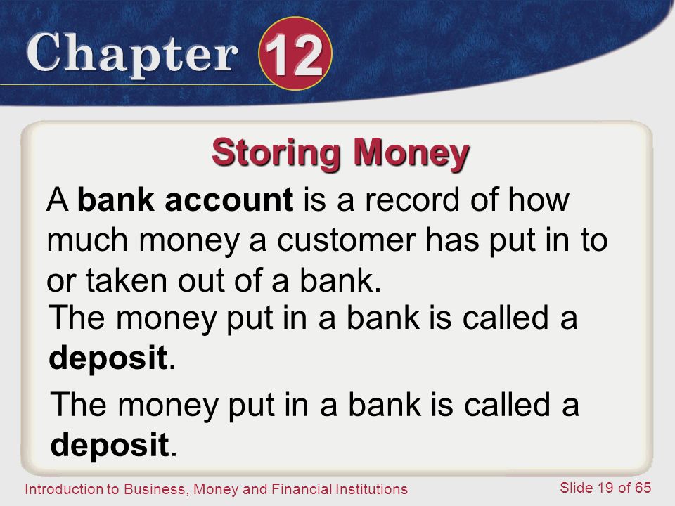 Storing Money A bank account is a record of how much money a customer has put in to or taken out of a bank.