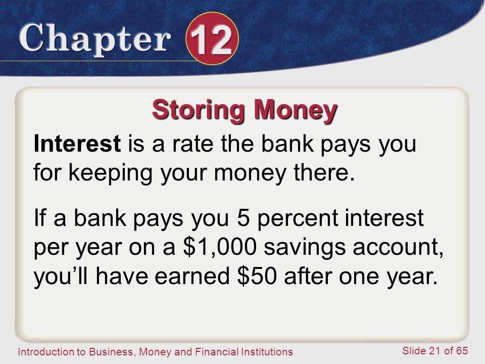 Storing Money Interest is a rate the bank pays you for keeping your money there.