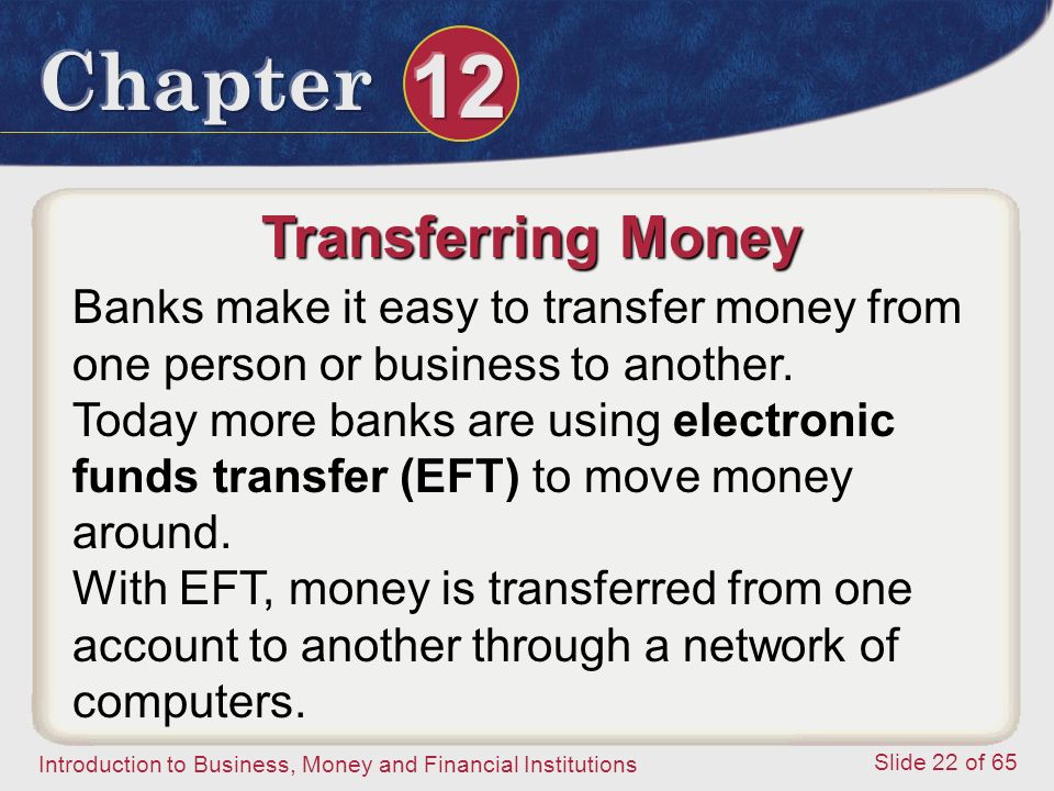 Transferring Money Banks make it easy to transfer money from one person or business to another.
