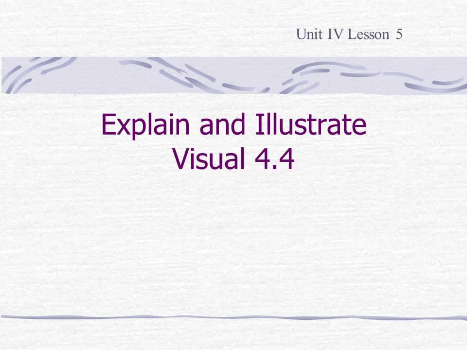 Explain and Illustrate Visual 4.4