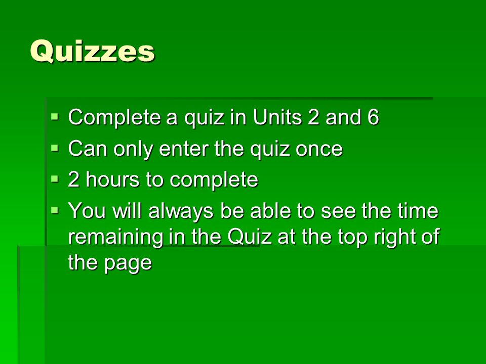 Quizzes Complete a quiz in Units 2 and 6 Can only enter the quiz once