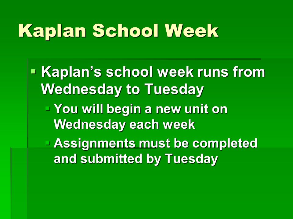 Kaplan School Week Kaplan’s school week runs from Wednesday to Tuesday