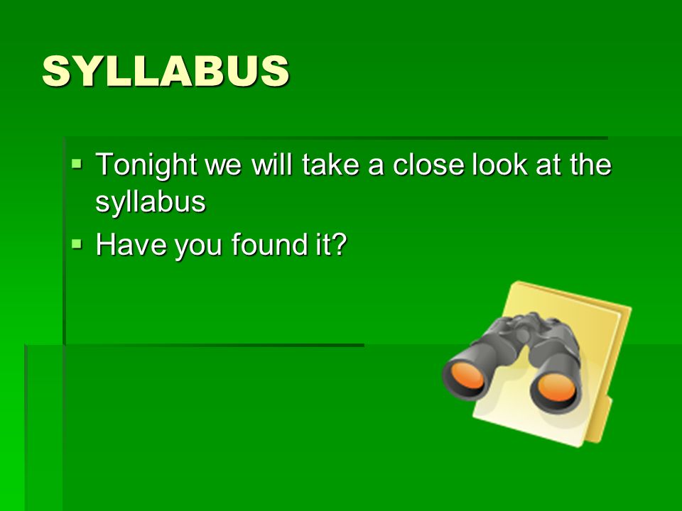 SYLLABUS Tonight we will take a close look at the syllabus
