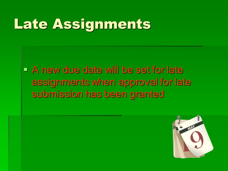 Late Assignments A new due date will be set for late assignments when approval for late submission has been granted.