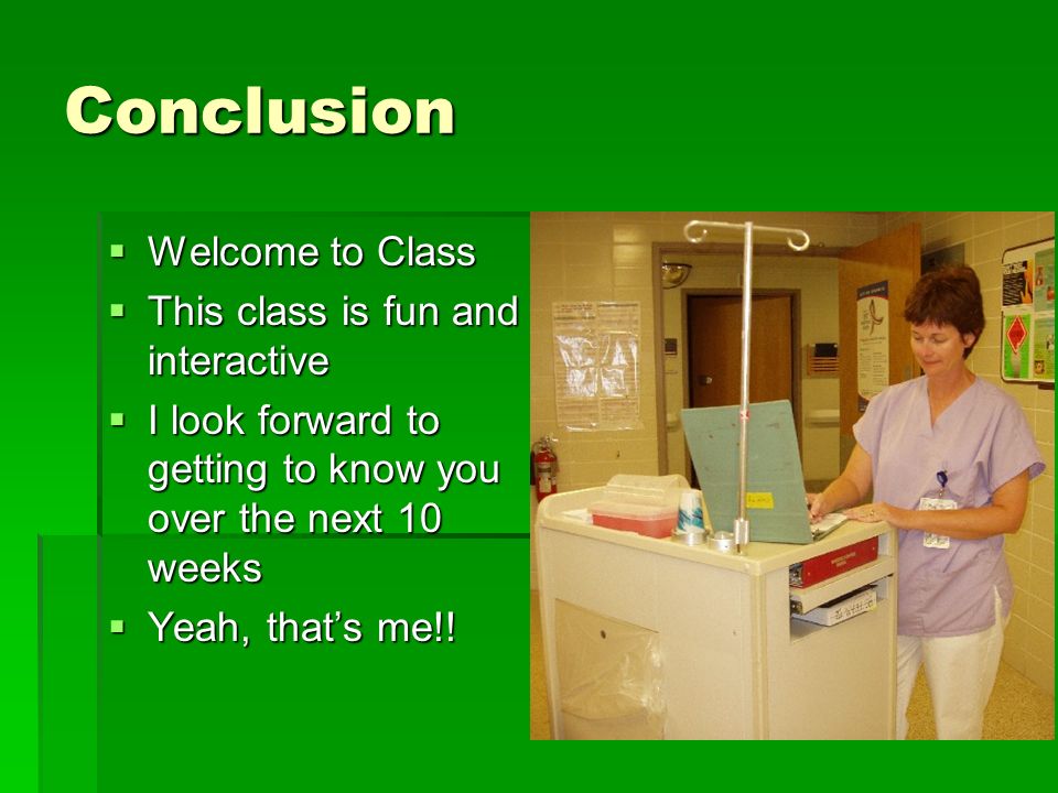 Conclusion Welcome to Class This class is fun and interactive