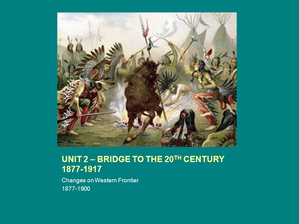 UNIT 2 – BRIDGE TO THE 20TH CENTURY