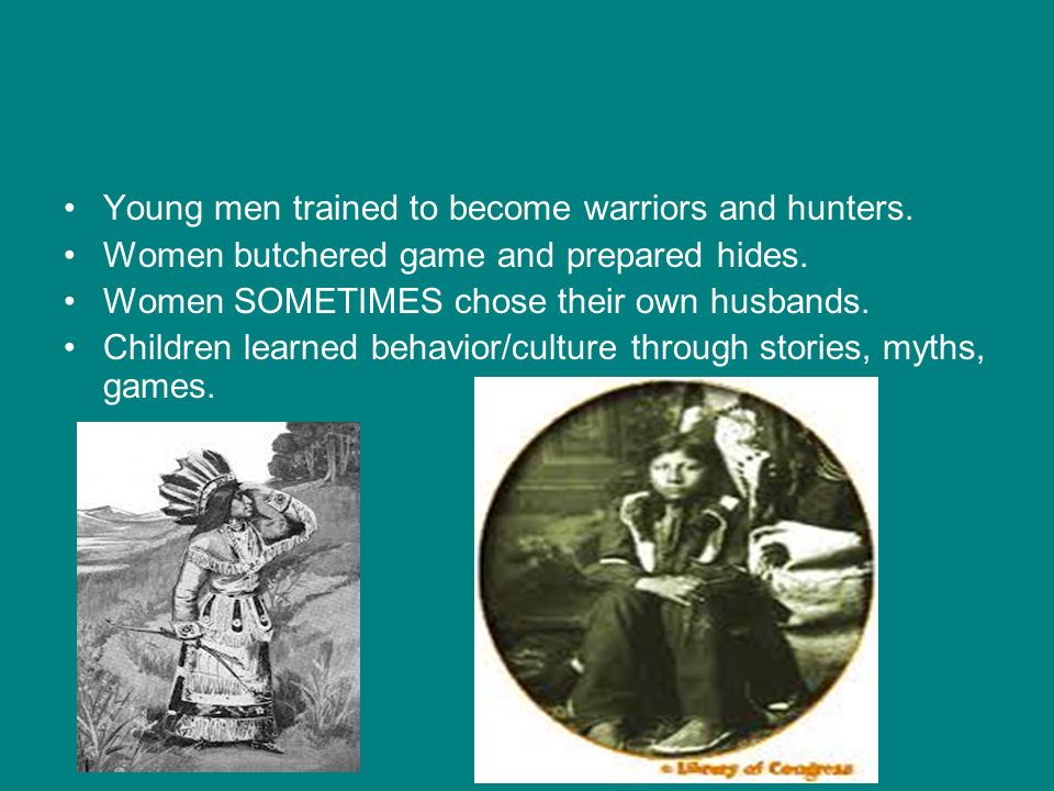 Young men trained to become warriors and hunters.