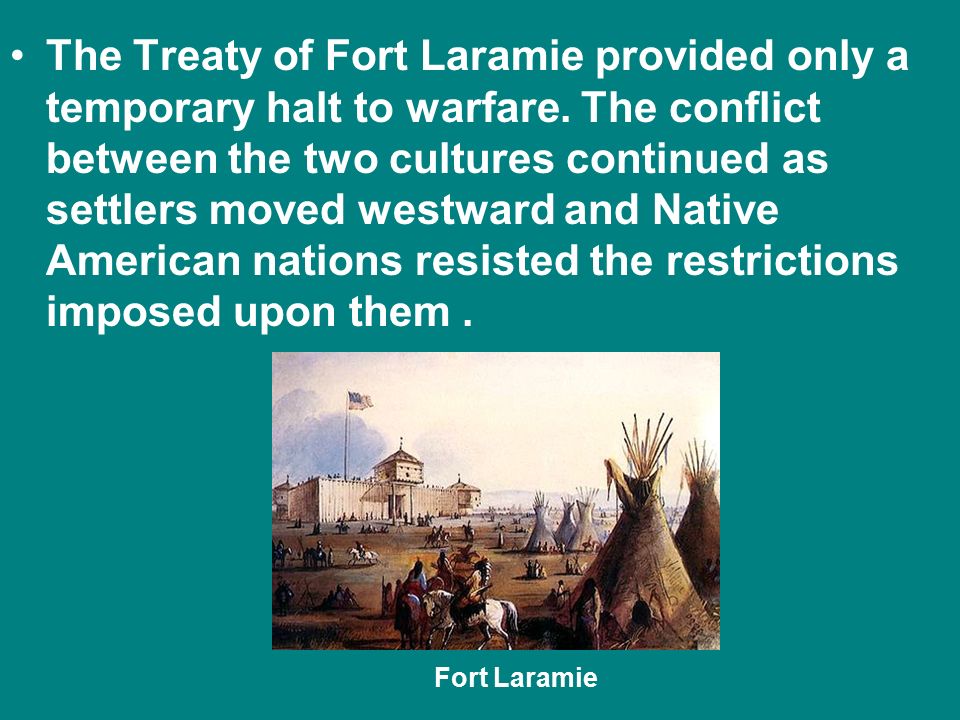 The Treaty of Fort Laramie provided only a temporary halt to warfare