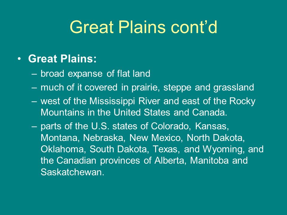 Great Plains cont’d Great Plains: broad expanse of flat land