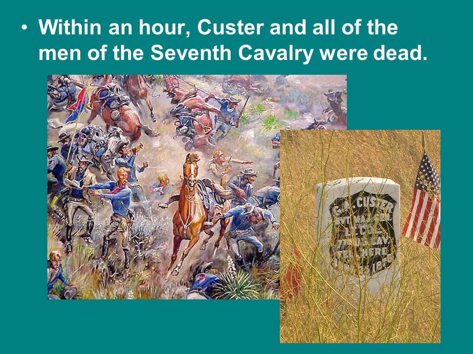 Within an hour, Custer and all of the men of the Seventh Cavalry were dead.