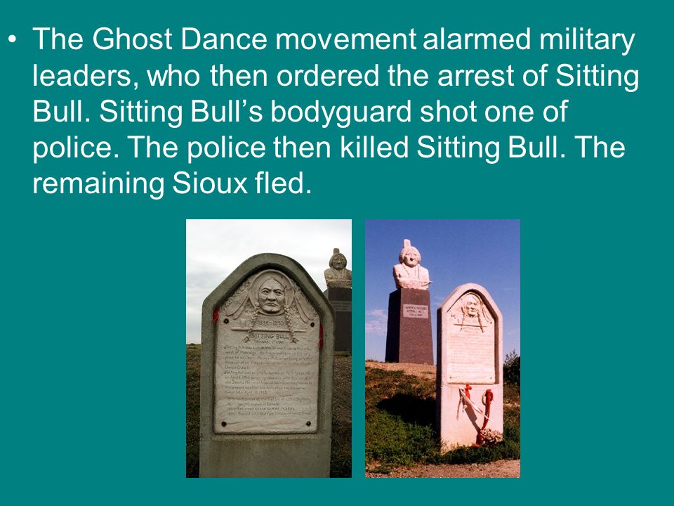 The Ghost Dance movement alarmed military leaders, who then ordered the arrest of Sitting Bull.