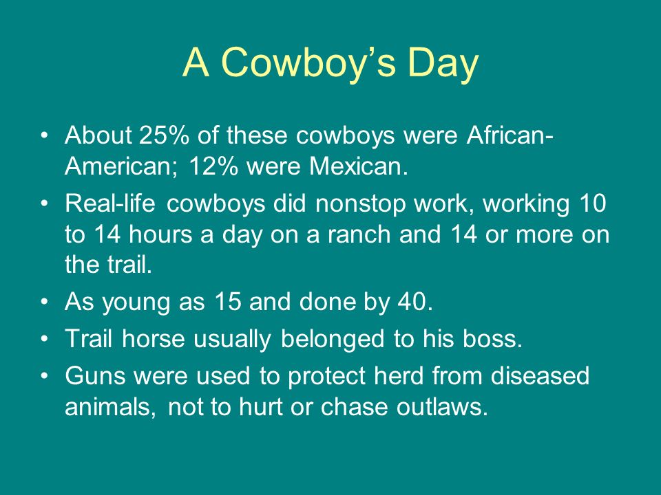 A Cowboy’s Day About 25% of these cowboys were African-American; 12% were Mexican.