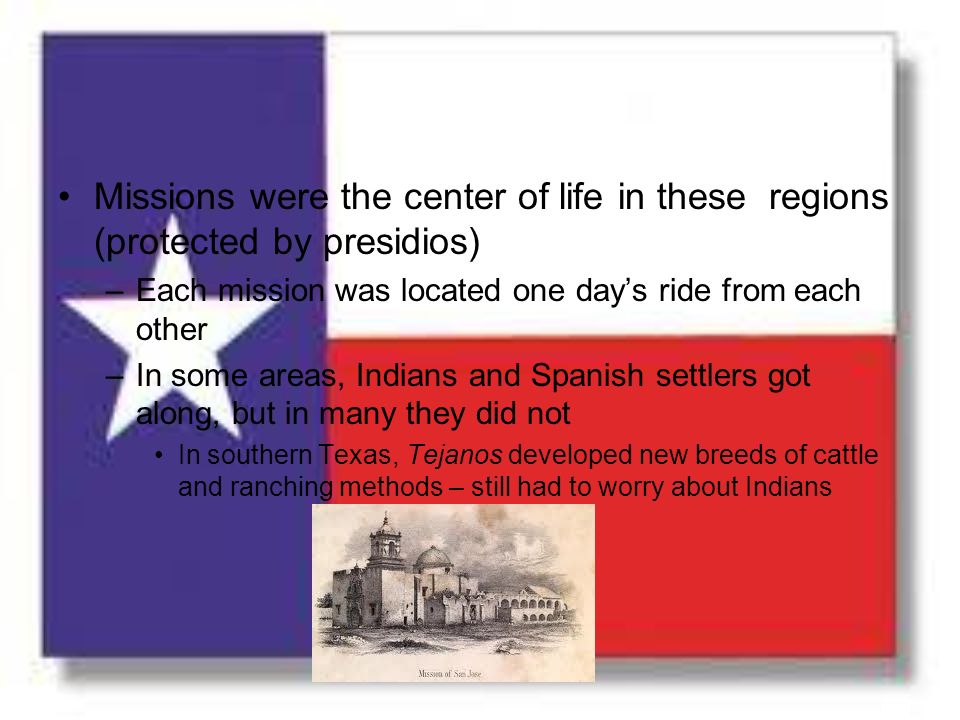 Missions were the center of life in these regions (protected by presidios)