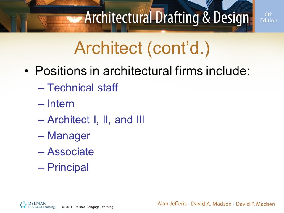 Architect (cont’d.) Positions in architectural firms include: