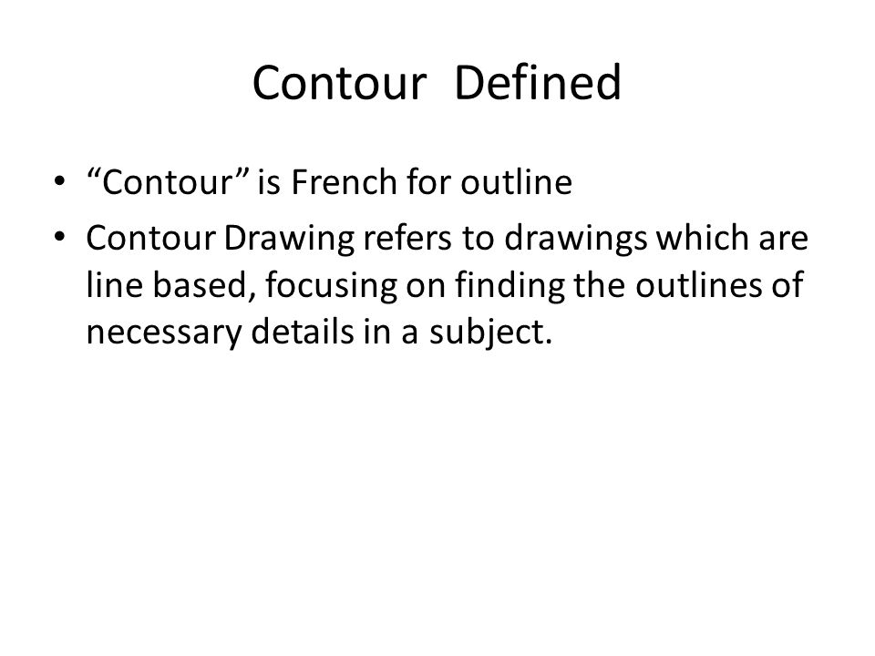 Contour Defined Contour is French for outline