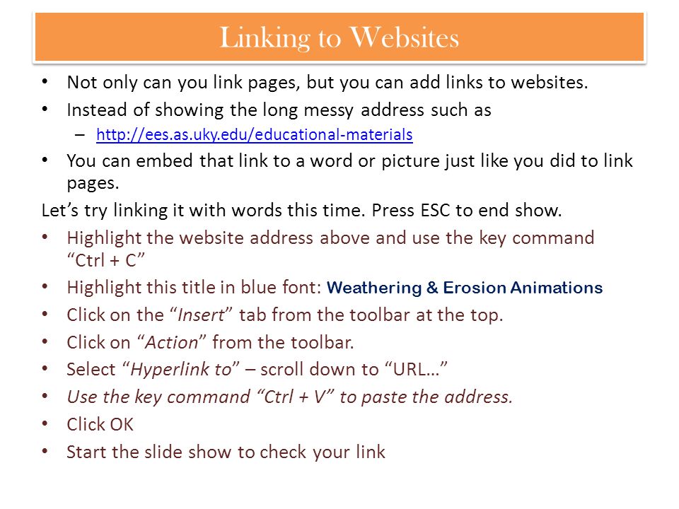Linking to Websites Not only can you link pages, but you can add links to websites. Instead of showing the long messy address such as.
