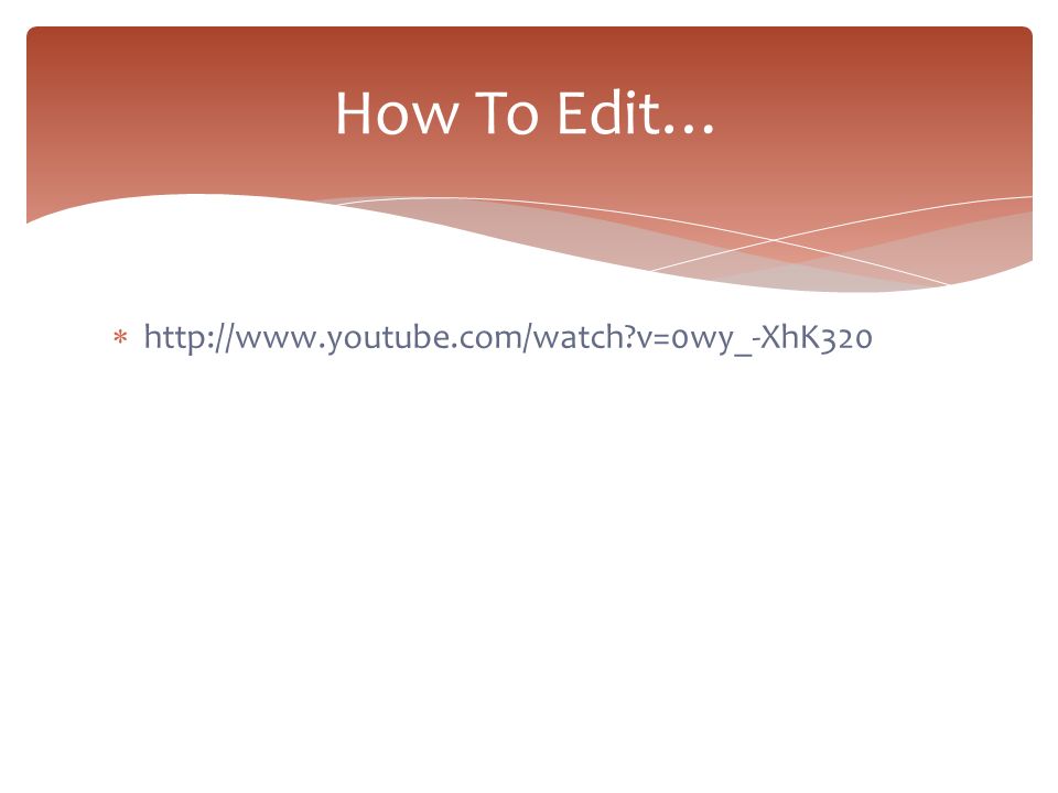 How To Edit…   v=0wy_-XhK320