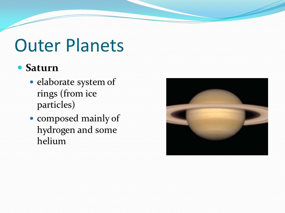 Outer Planets Saturn elaborate system of rings (from ice particles)