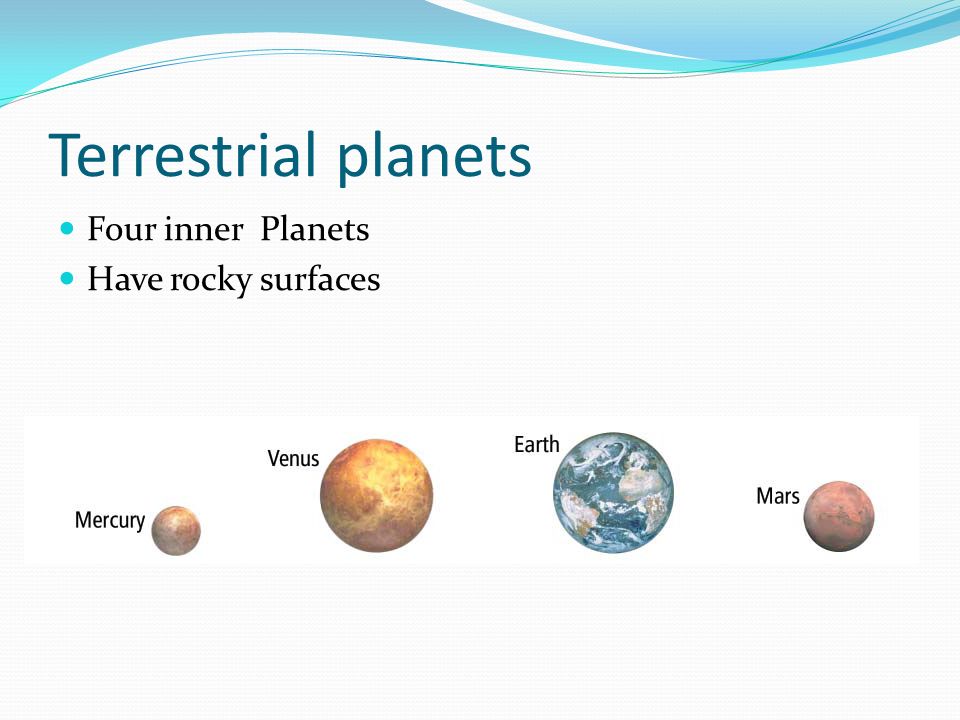 Terrestrial planets Four inner Planets Have rocky surfaces