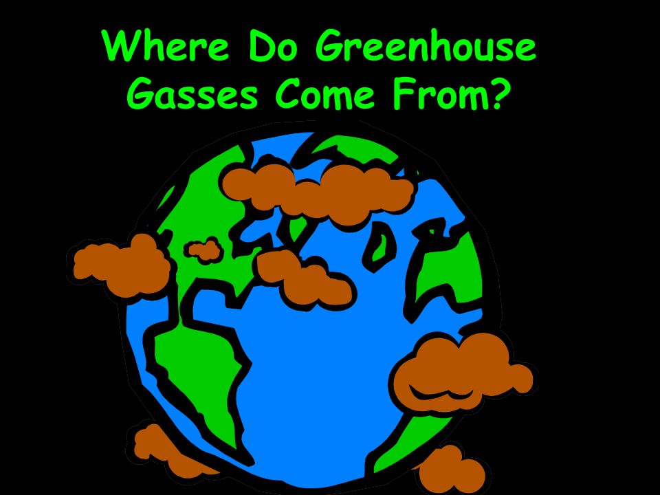 Where Do Greenhouse Gasses Come From
