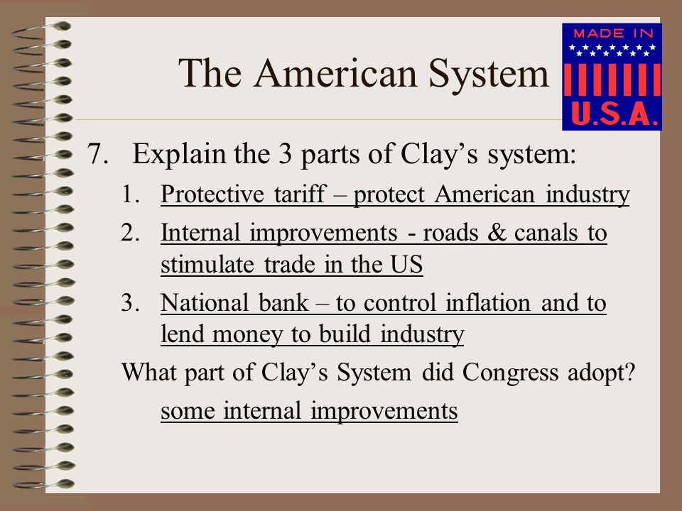 The American System Explain the 3 parts of Clay’s system: