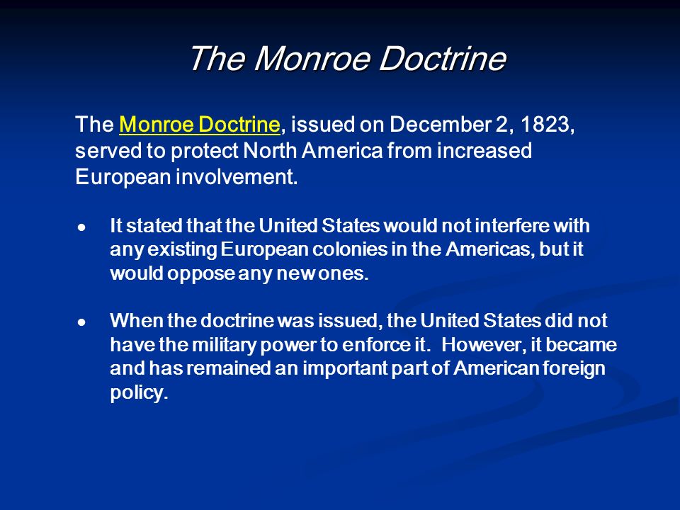 The Monroe Doctrine The Monroe Doctrine, issued on December 2, 1823, served to protect North America from increased European involvement.