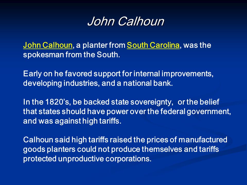John Calhoun John Calhoun, a planter from South Carolina, was the spokesman from the South.