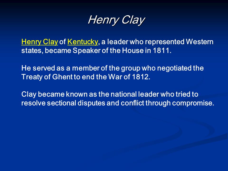 Henry Clay Henry Clay of Kentucky, a leader who represented Western states, became Speaker of the House in