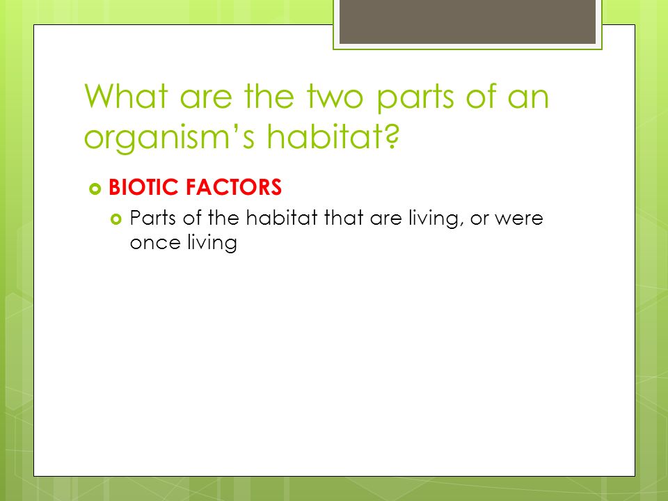 What are the two parts of an organism’s habitat