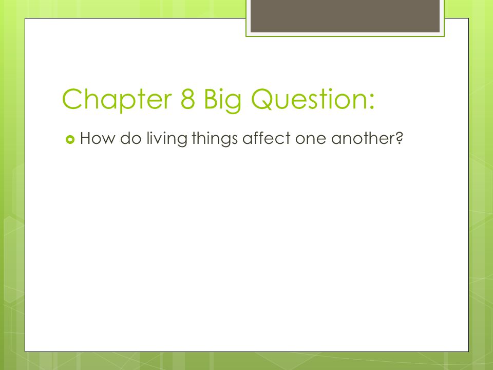 Chapter 8 Big Question: How do living things affect one another