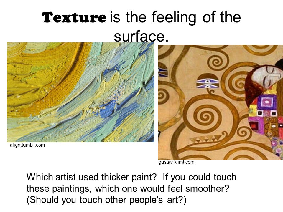 Texture is the feeling of the surface.