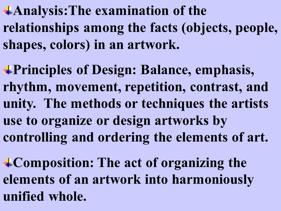 Analysis:The examination of the relationships among the facts (objects, people, shapes, colors) in an artwork.