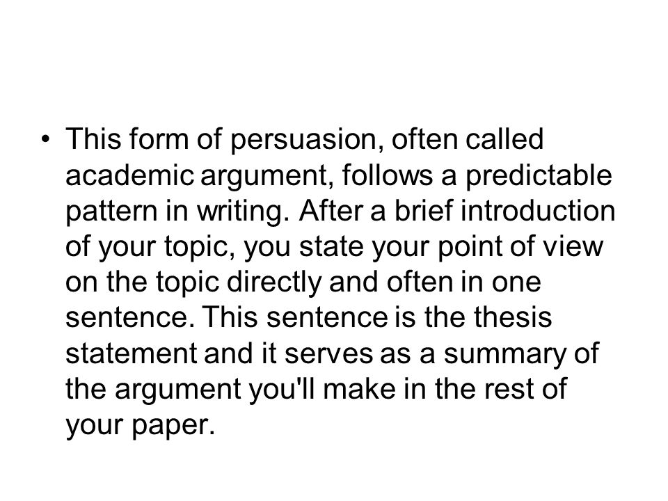 This form of persuasion, often called academic argument, follows a predictable pattern in writing.