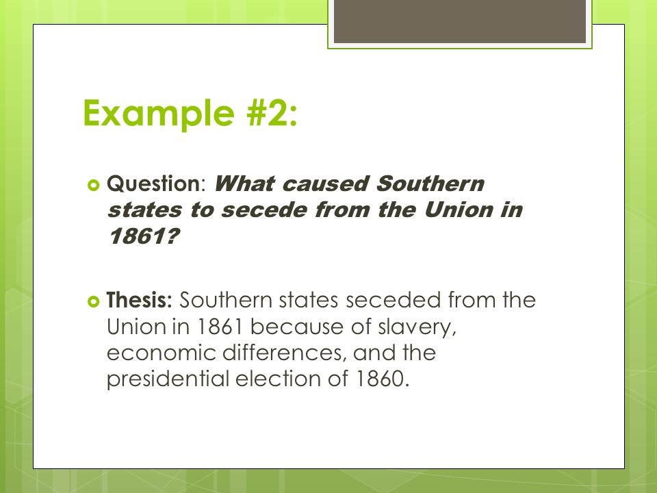 Example #2: Question: What caused Southern states to secede from the Union in 1861