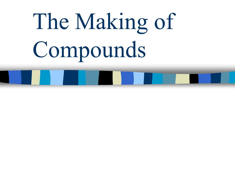 The Making of Compounds